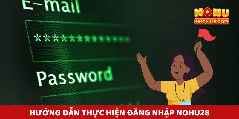 Hướng Dẫn Thực Hiện Đăng Nhập Nohu28